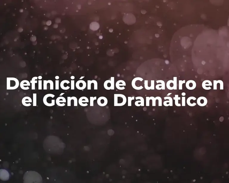 Definición de Cuadro en el Género Dramático