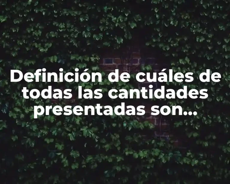 Definición de cuáles de todas las cantidades presentadas son escalares