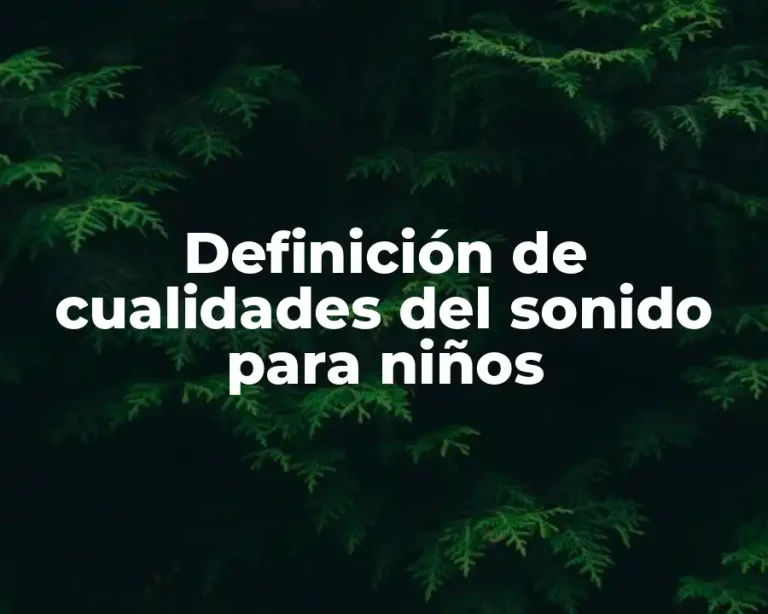 Definición de cualidades del sonido para niños
