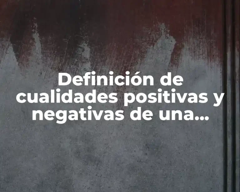 Definición de cualidades positivas y negativas de una persona