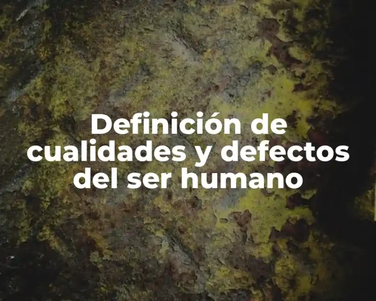 Definición de cualidades y defectos del ser humano