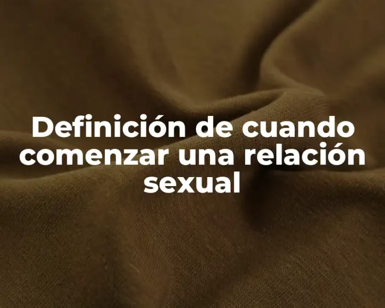 Definición de cuando comenzar una relación sexual