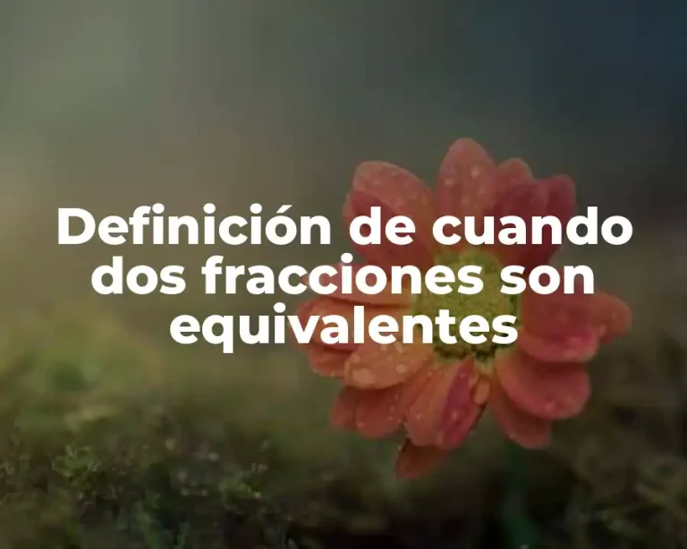 Definición de cuando dos fracciones son equivalentes