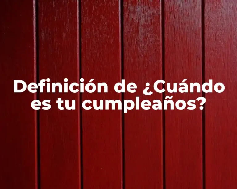 Definición de ¿Cuándo es tu cumpleaños?