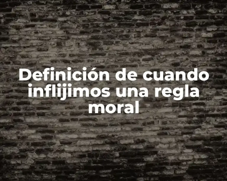Definición de cuando inflijimos una regla moral
