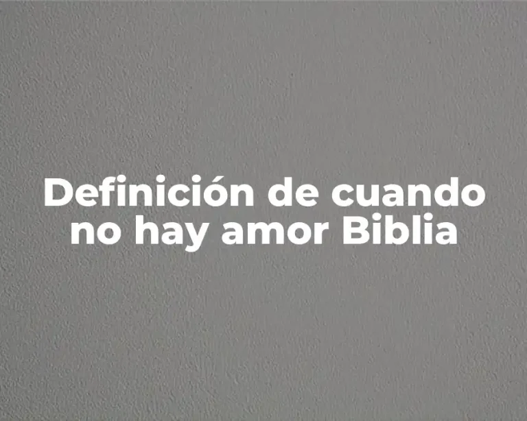 Definición de cuando no hay amor Biblia