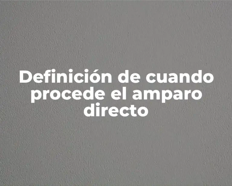 Definición de cuando procede el amparo directo