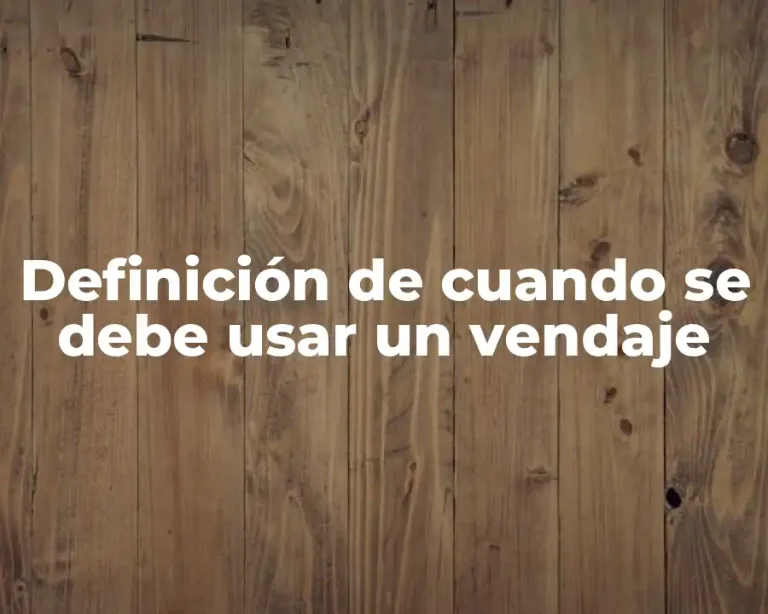 Definición de cuando se debe usar un vendaje