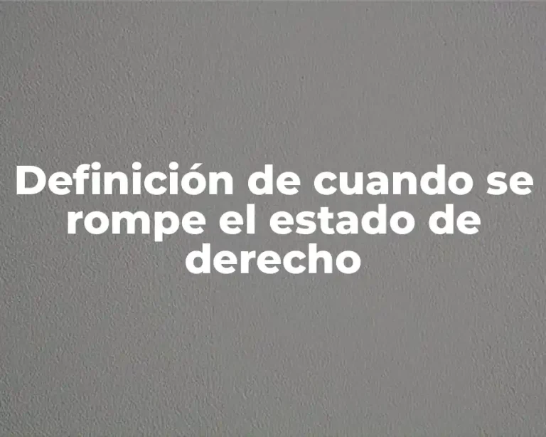 Definición de cuando se rompe el estado de derecho