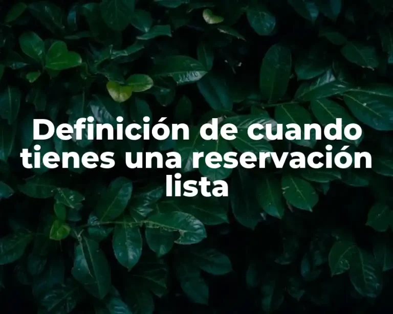 Definición de cuando tienes una reservación lista