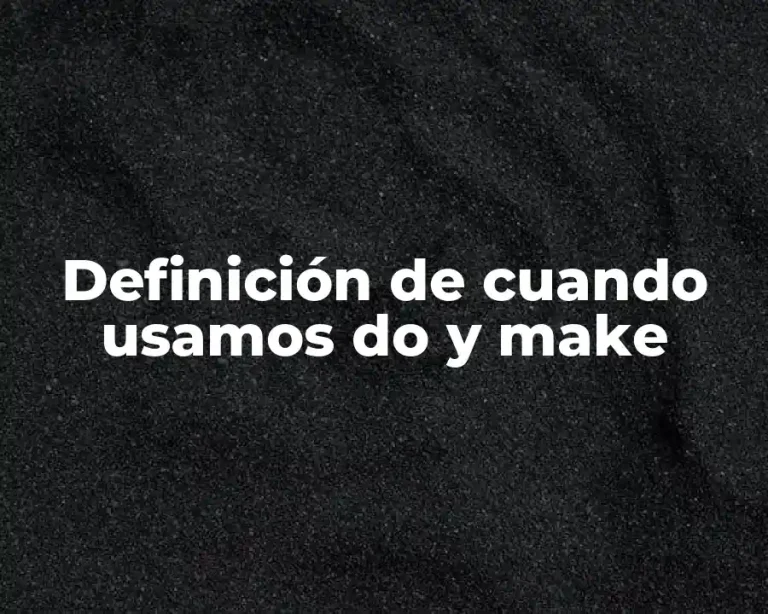 Definición de cuando usamos do y make