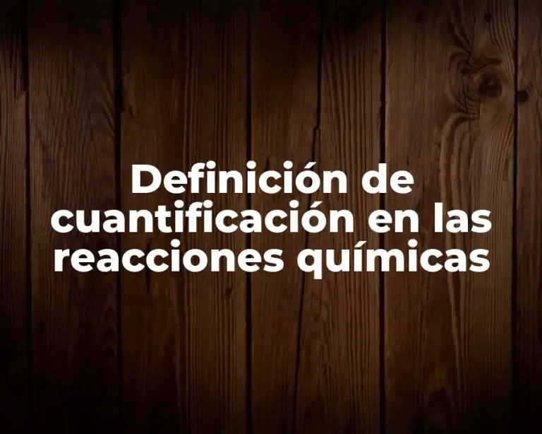 Definición de cuantificación en las reacciones químicas