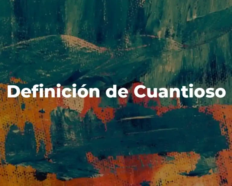 Definición de Cuantioso