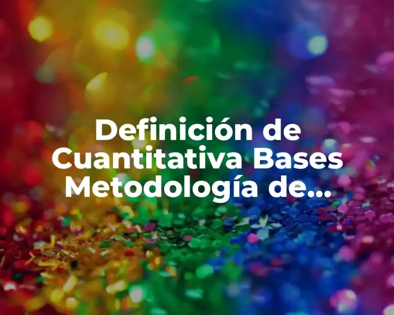 Definición de Cuantitativa Bases Metodología de Investigación