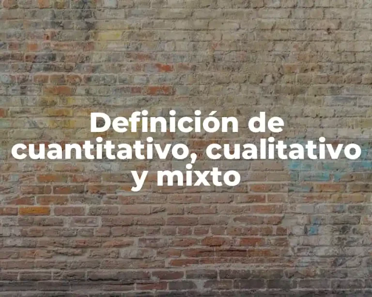 Definición de cuantitativo, cualitativo y mixto