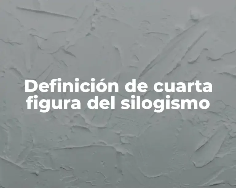 Definición de cuarta figura del silogismo