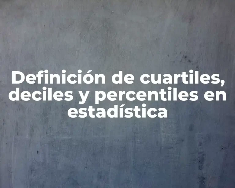 Definición de cuartiles, deciles y percentiles en estadística