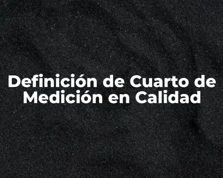 Definición de Cuarto de Medición en Calidad