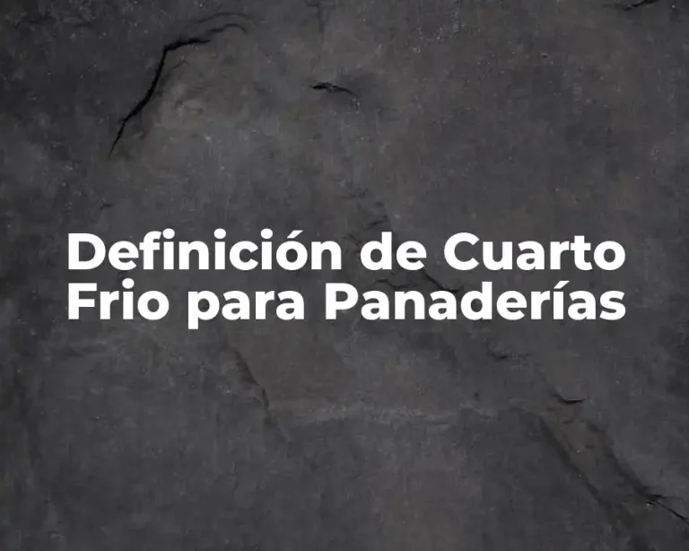 Definición de Cuarto Frio para Panaderías