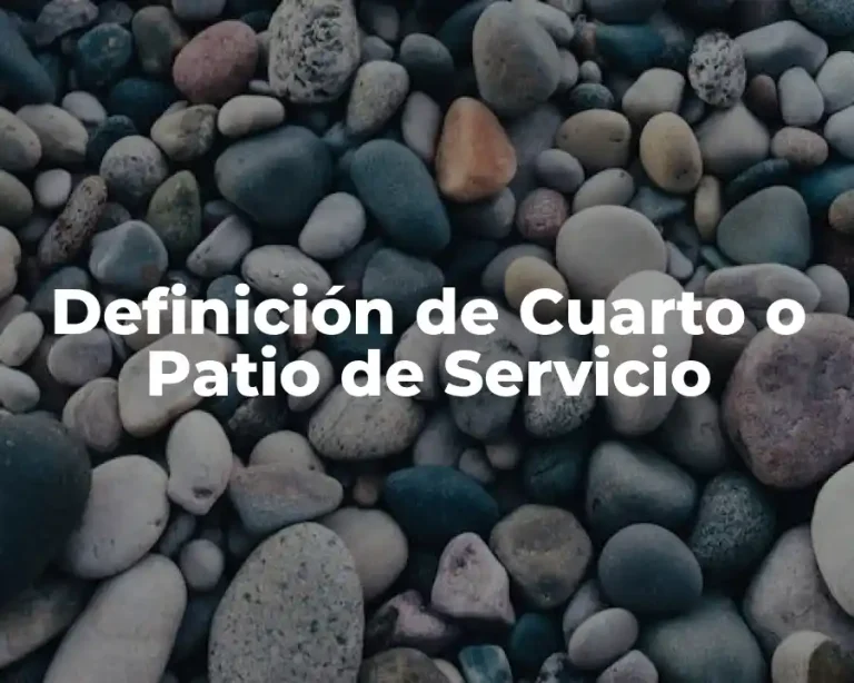 Definición de Cuarto o Patio de Servicio