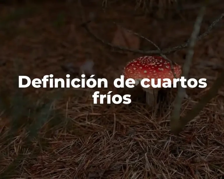 Definición de cuartos fríos