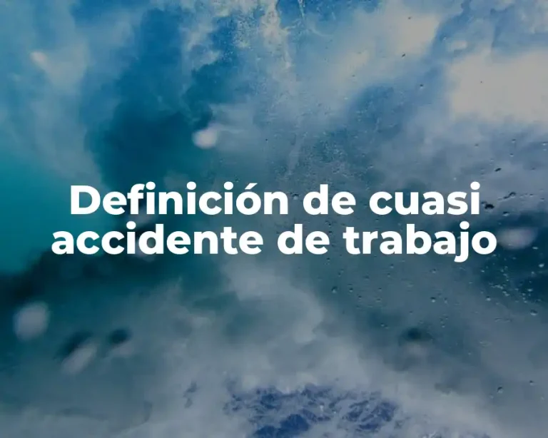 Definición de cuasi accidente de trabajo