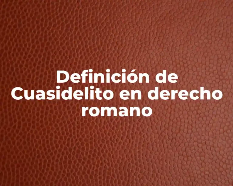 Definición de Cuasidelito en derecho romano