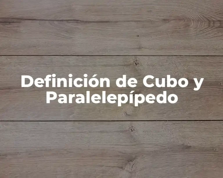 Definición de Cubo y Paralelepípedo