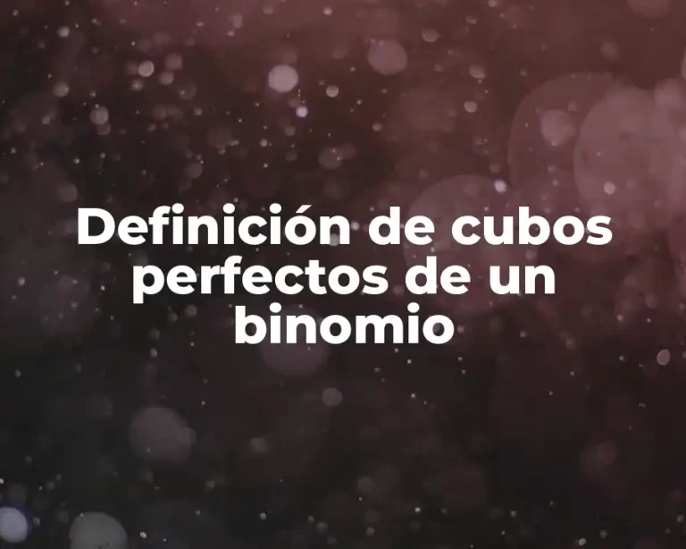 Definición de cubos perfectos de un binomio