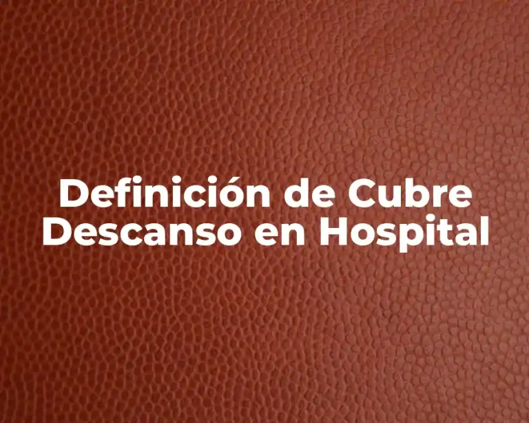 Definición de Cubre Descanso en Hospital