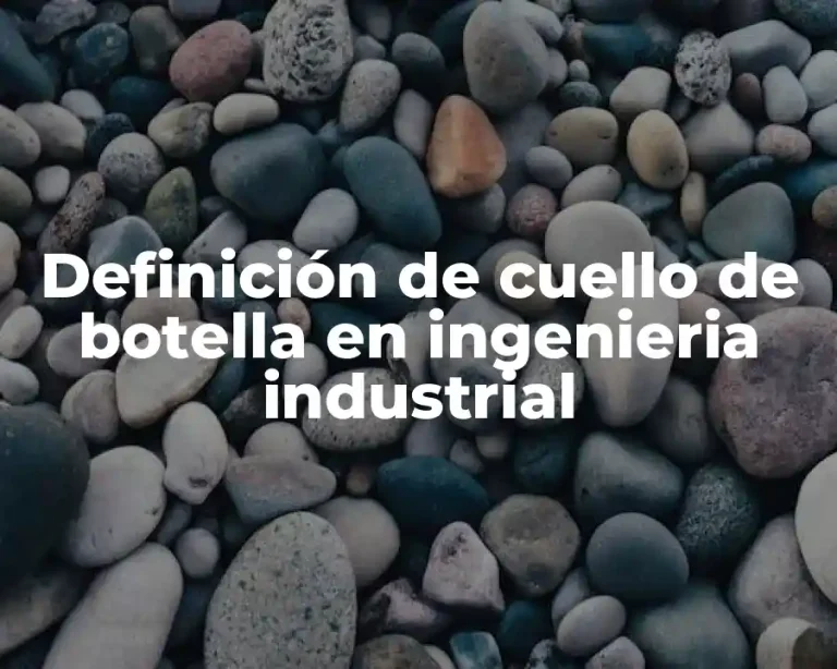 Definición de cuello de botella en ingenieria industrial