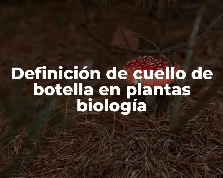 Definición de cuello de botella en plantas biología