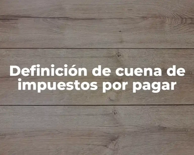 Definición de cuena de impuestos por pagar