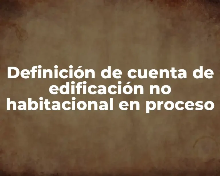 Definición de cuenta de edificación no habitacional en proceso