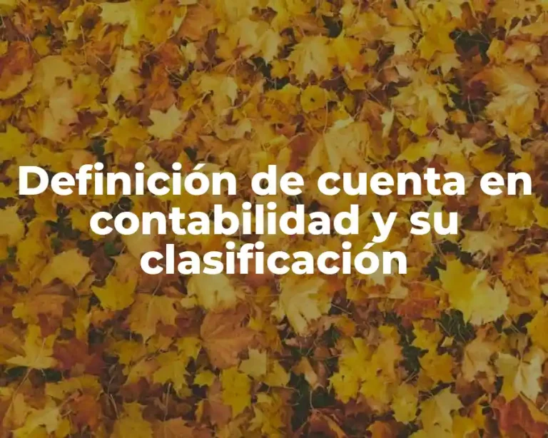 Definición de cuenta en contabilidad y su clasificación