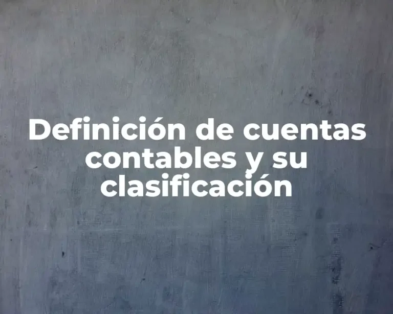 Definición de cuentas contables y su clasificación