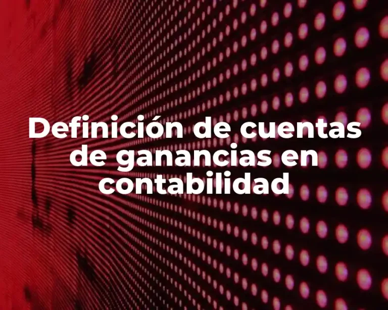 Definición de cuentas de ganancias en contabilidad