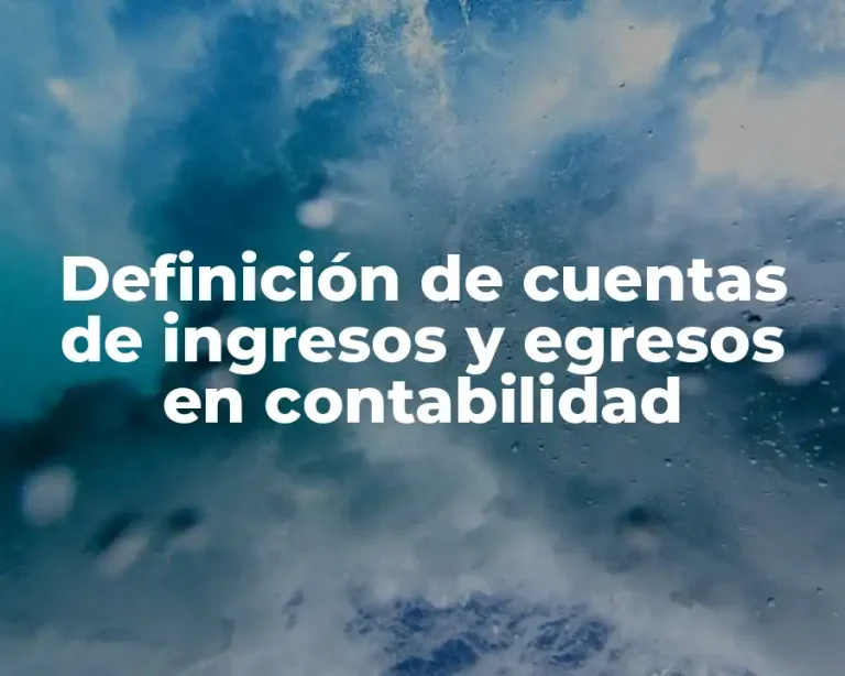 Definición de cuentas de ingresos y egresos en contabilidad