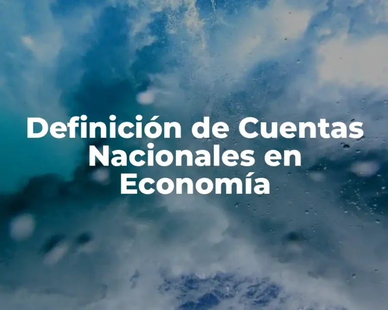 Definición de Cuentas Nacionales en Economía