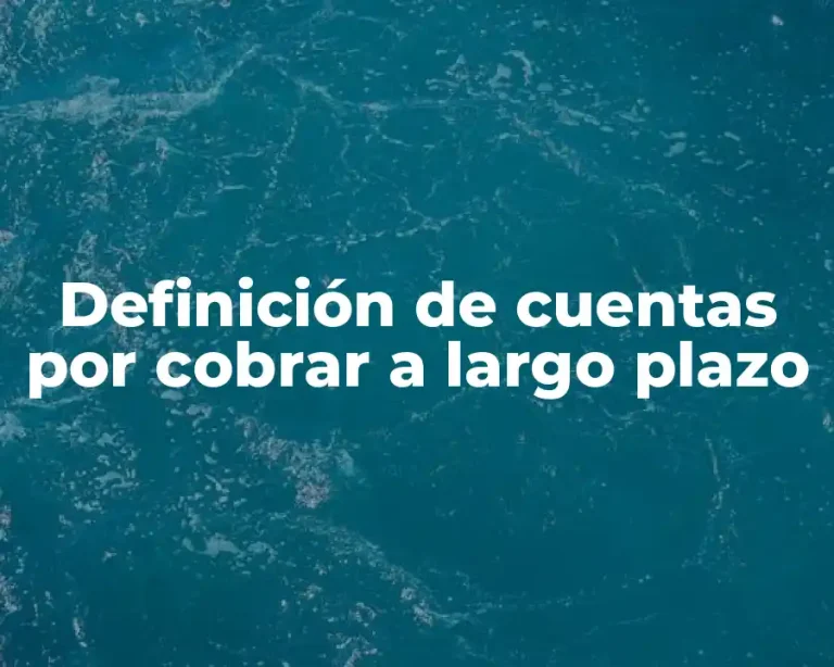 Definición de cuentas por cobrar a largo plazo
