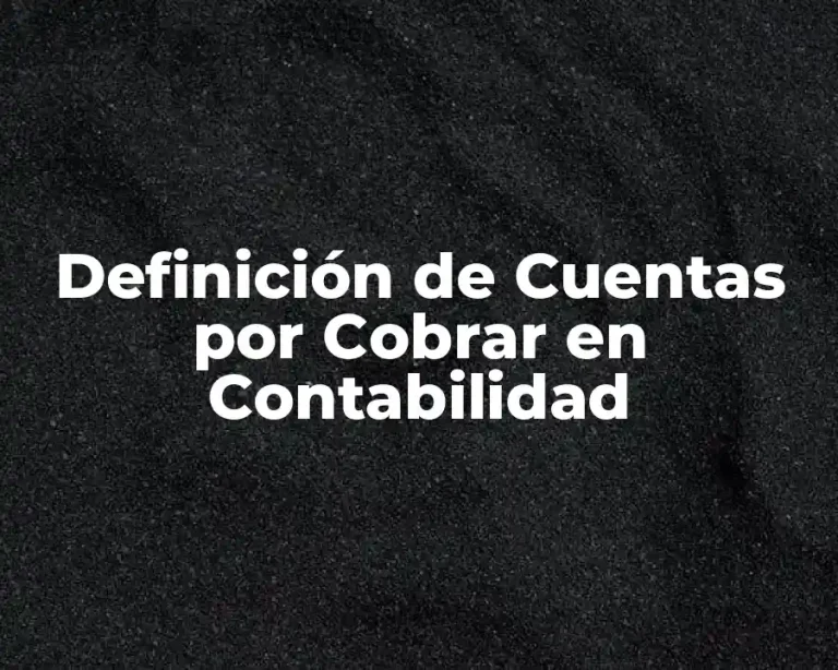 Definición de Cuentas por Cobrar en Contabilidad