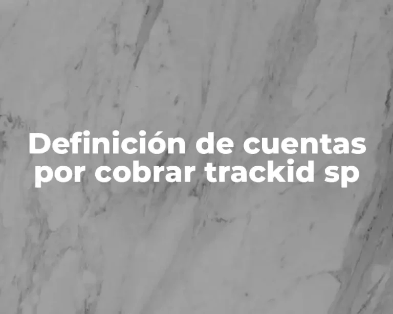 Definición de cuentas por cobrar trackid sp
