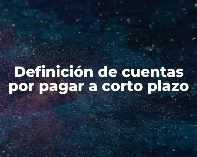 Definición de cuentas por pagar a corto plazo