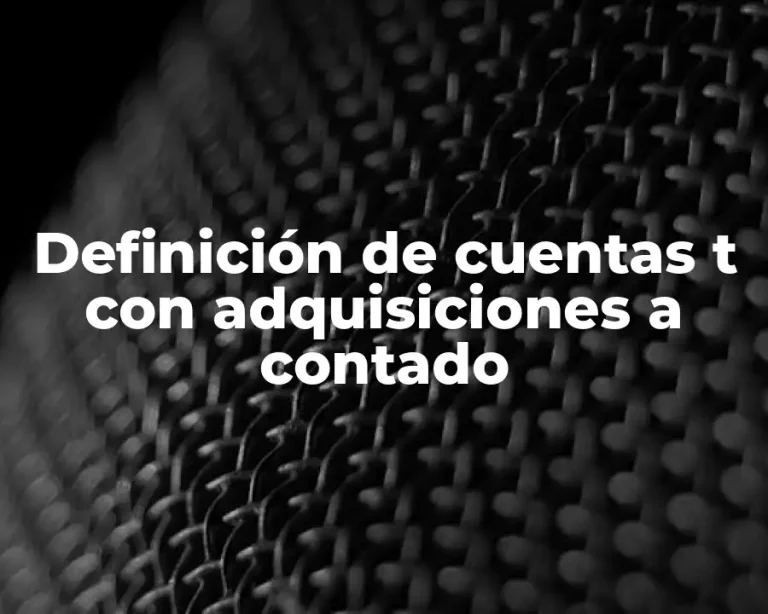 Definición de cuentas t con adquisiciones a contado
