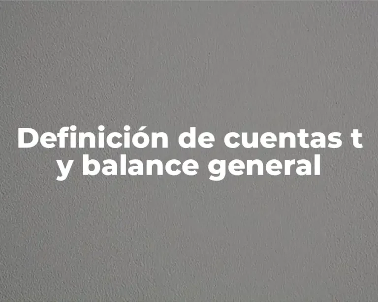 Definición de cuentas t y balance general