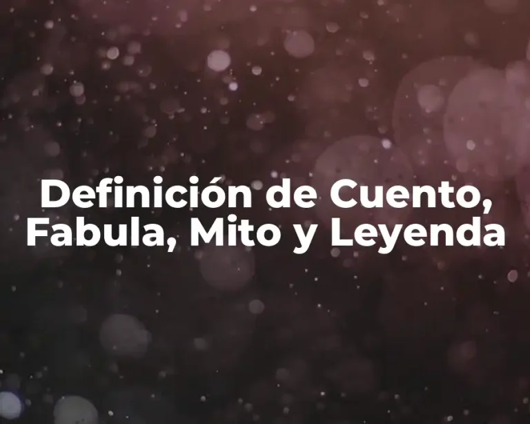 Definición de Cuento, Fabula, Mito y Leyenda