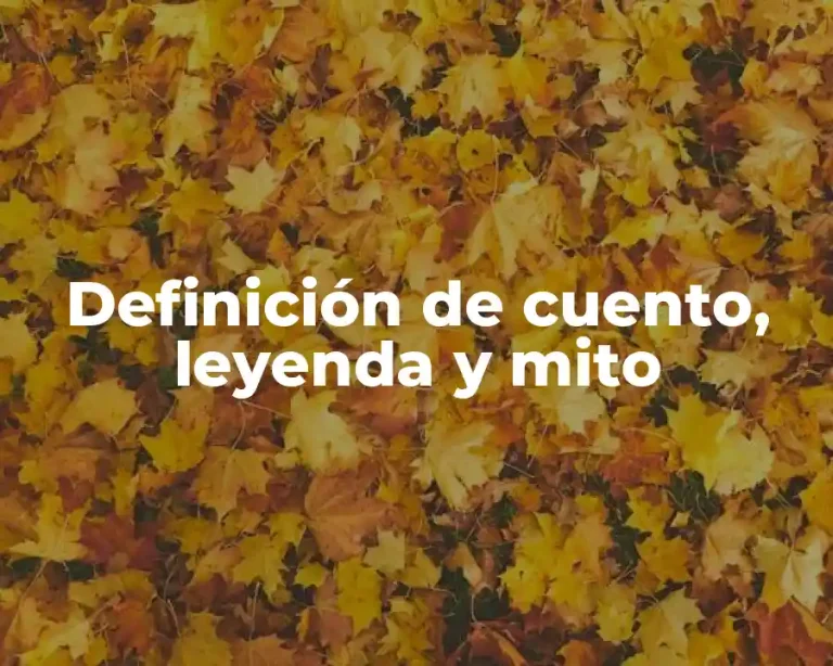 Definición de cuento, leyenda y mito