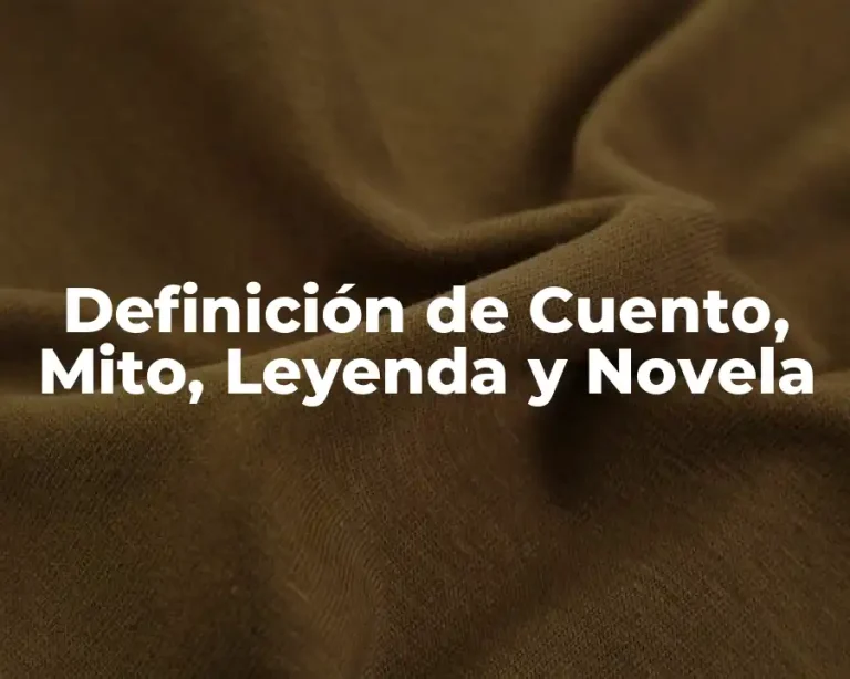 Definición de Cuento, Mito, Leyenda y Novela