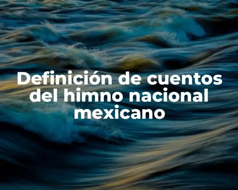 Definición de cuentos del himno nacional mexicano