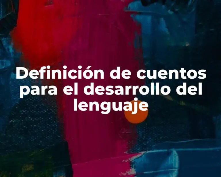 Definición de cuentos para el desarrollo del lenguaje